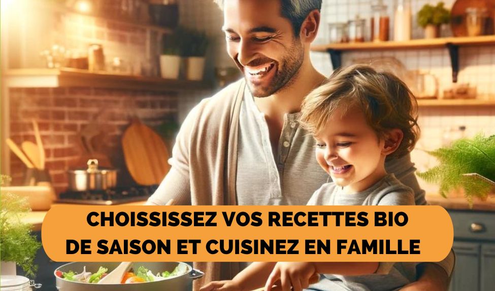 Choississez vos recettes bio de saison et cuisinez en famille
