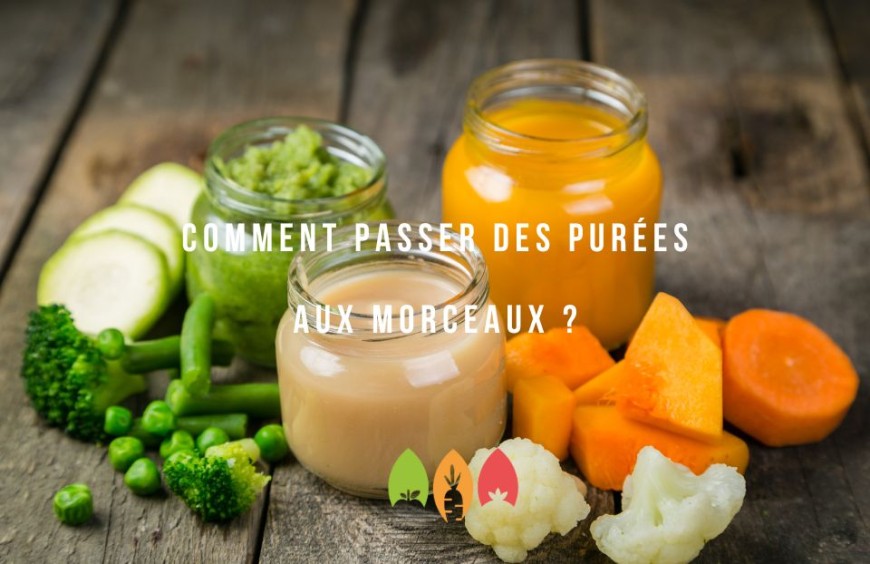 Comment passer des purées aux morceaux ?