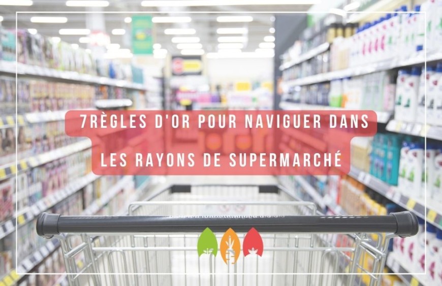 Choisir les meilleurs produits pour sa famille : 7 Règles d'Or pour naviguer dans les rayons de supermarché