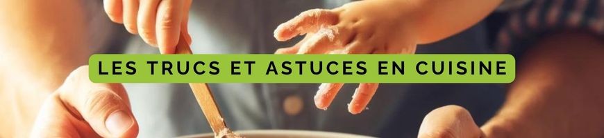 Trucs et astuces en cuisine